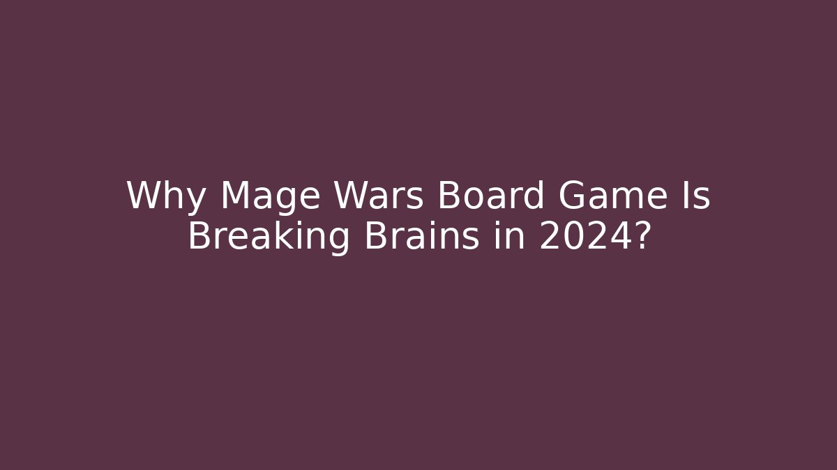 Why Mage Wars Board Game Is Breaking Brains in 2024? - The Family Holidays