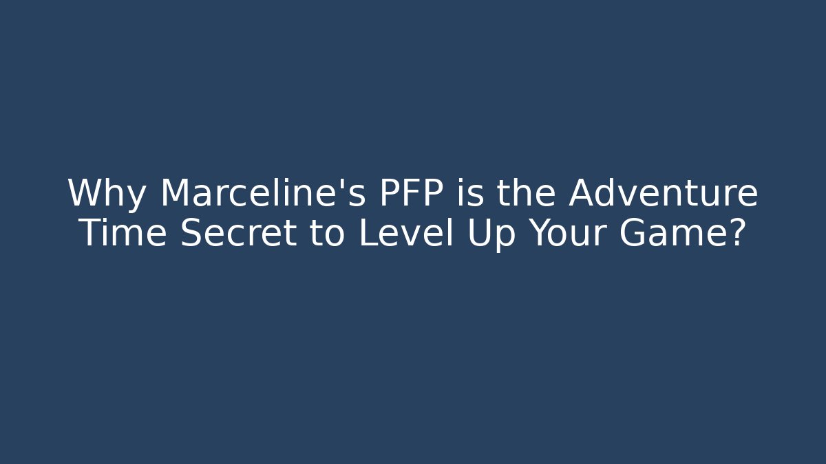 Why Marceline's PFP is the Adventure Time Secret to Level Up Your Game?