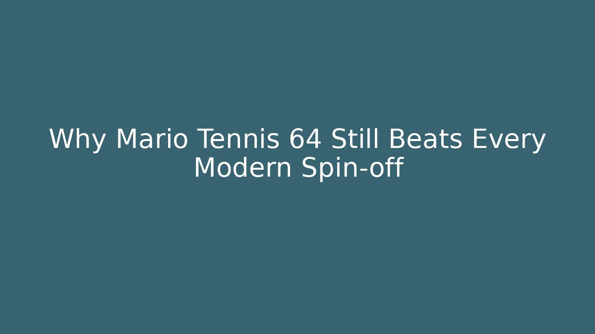 Why Mario Tennis 64 Still Beats Every Modern Spin-off