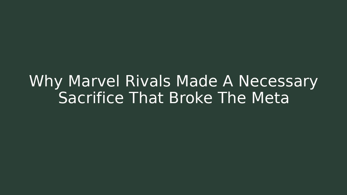Why Marvel Rivals Made A Necessary Sacrifice That Broke The Meta