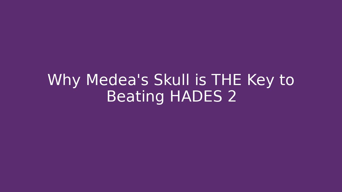 Why Medea's Skull is THE Key to Beating HADES 2