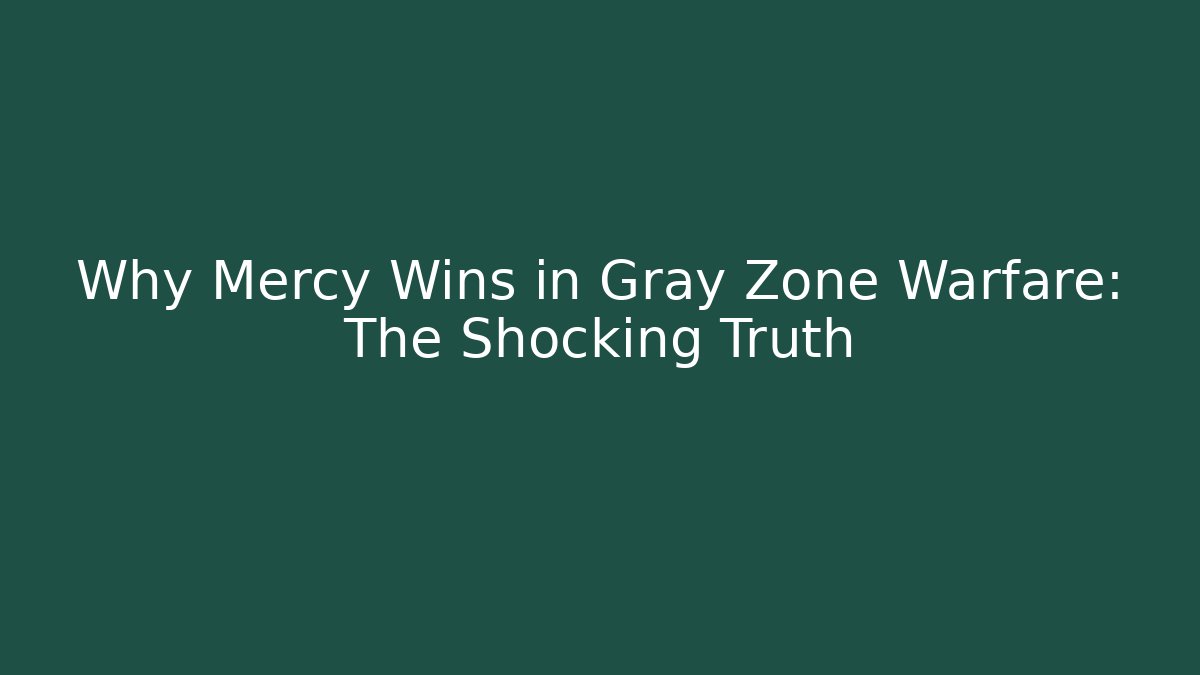 Why Mercy Wins in Gray Zone Warfare: The Shocking Truth