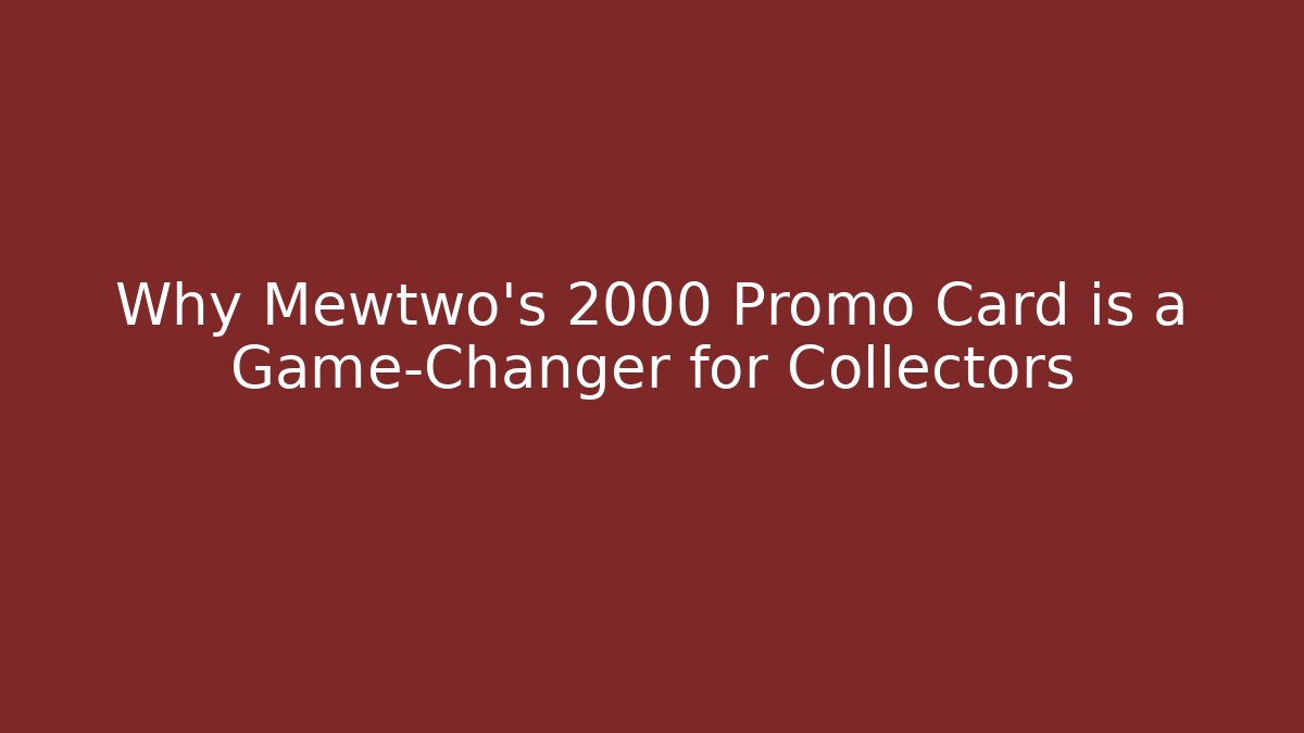 Why Mewtwo's 2000 Promo Card is a Game-Changer for Collectors