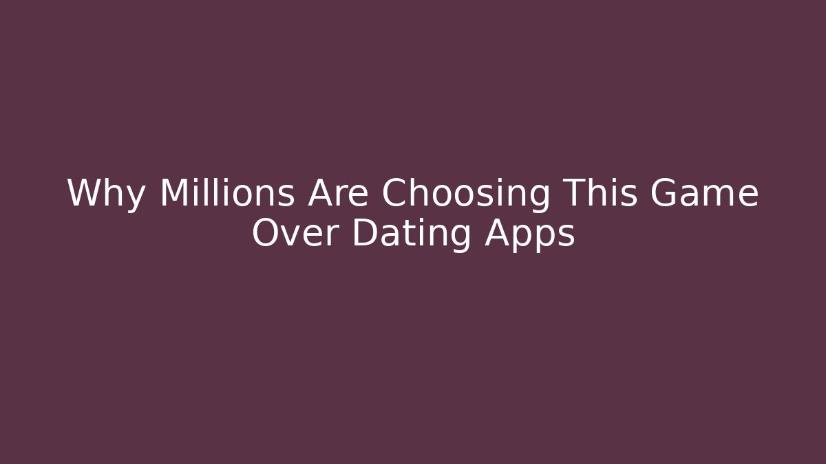Why Millions Are Choosing This Game Over Dating Apps