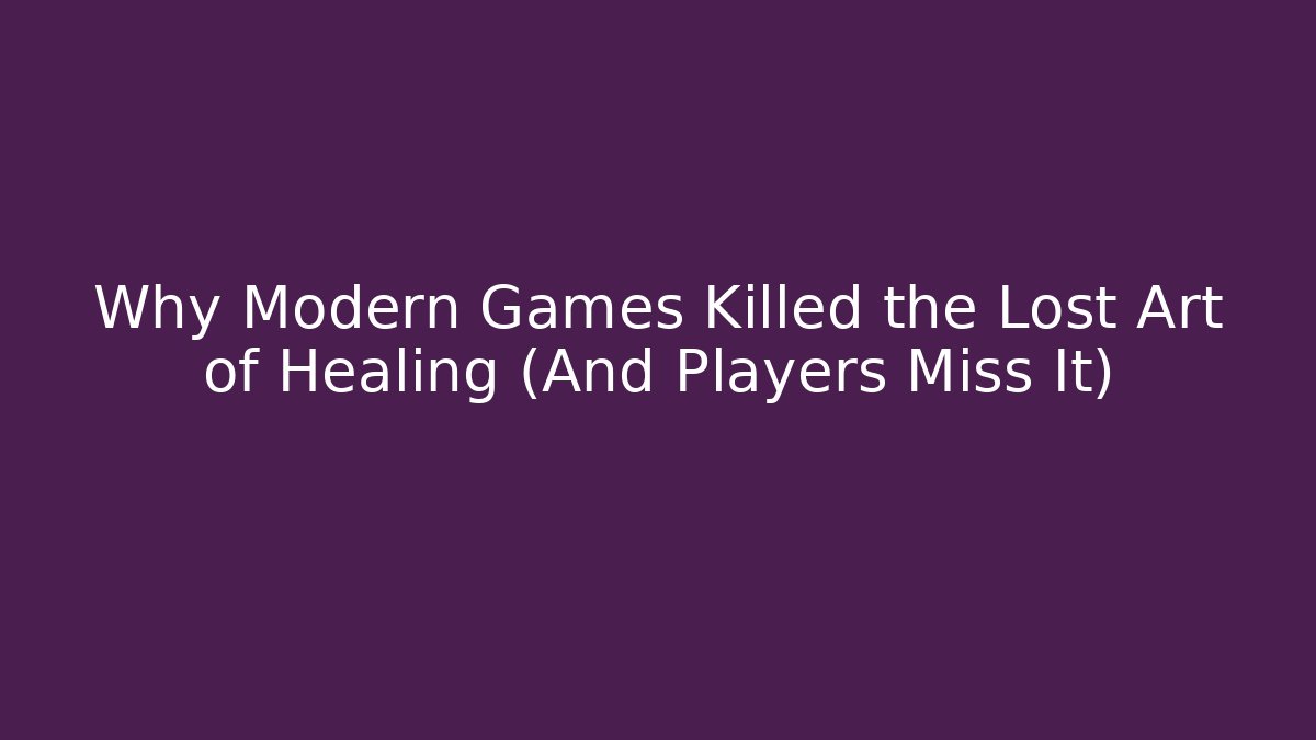 Why Modern Games Killed the Lost Art of Healing (And Players Miss It)