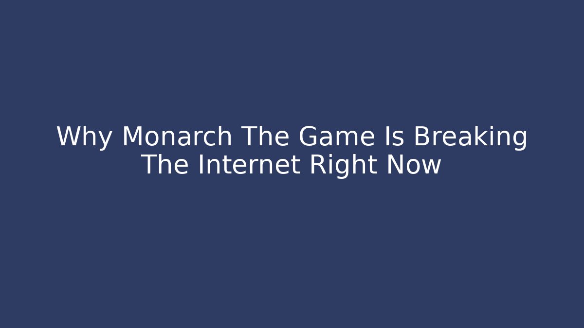 Why Monarch The Game Is Breaking The Internet Right Now