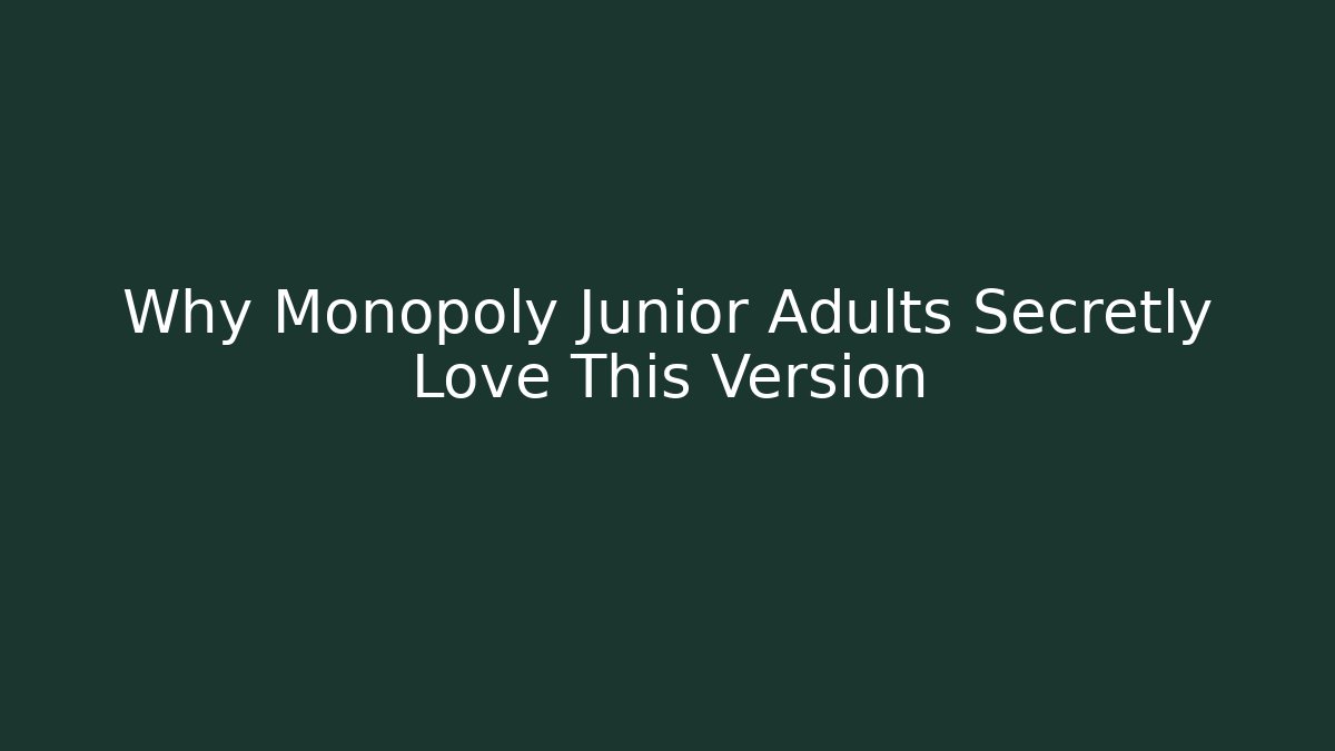 Why Monopoly Junior Adults Secretly Love This Version