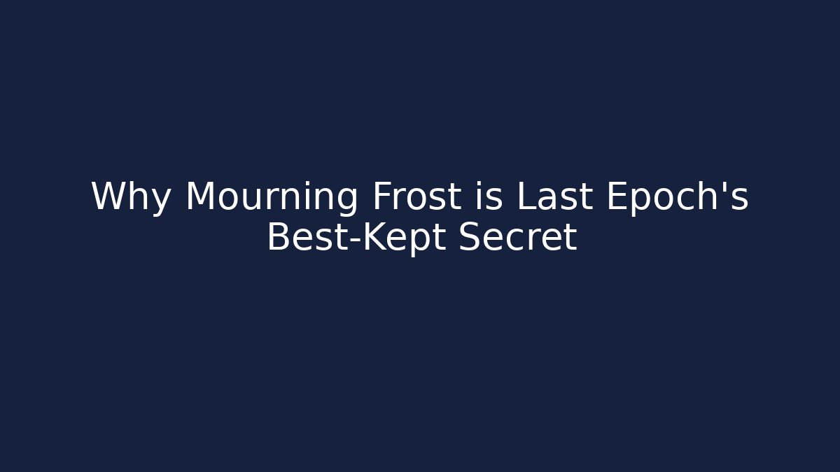Why Mourning Frost is Last Epoch's Best-Kept Secret - The Family Holidays