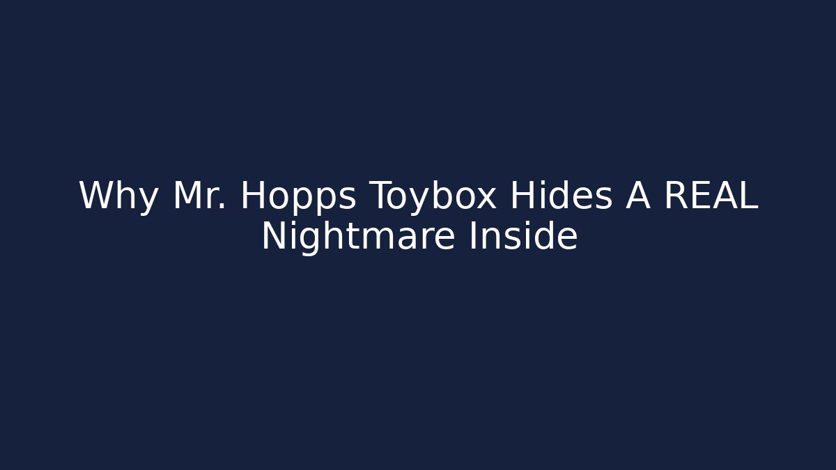 Why Mr. Hopps Toybox Hides A REAL Nightmare Inside