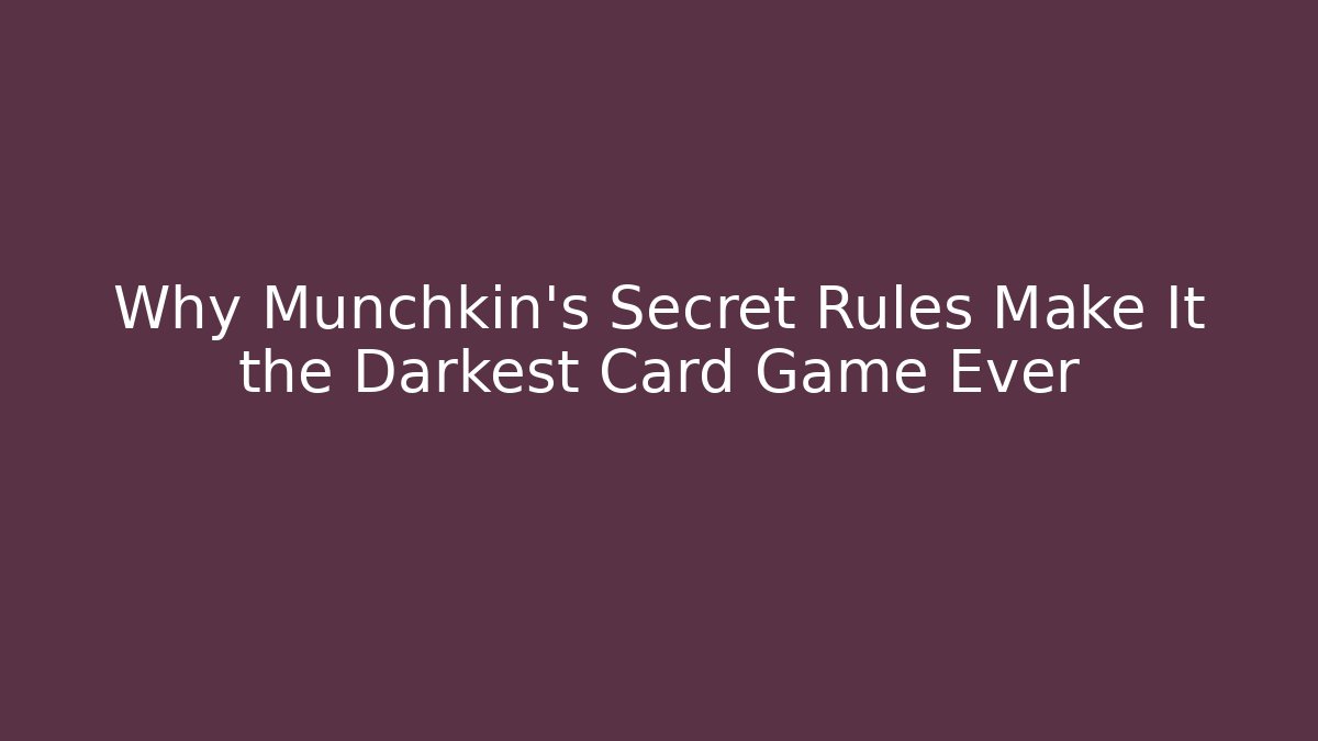 Why Munchkin's Secret Rules Make It the Darkest Card Game Ever