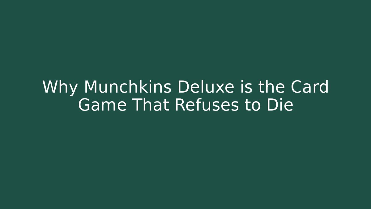 Why Munchkins Deluxe is the Card Game That Refuses to Die