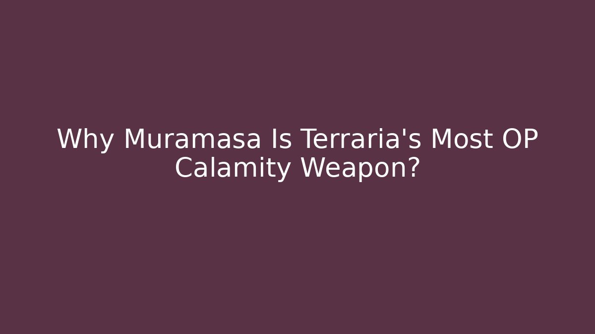 Why Muramasa Is Terraria's Most OP Calamity Weapon?