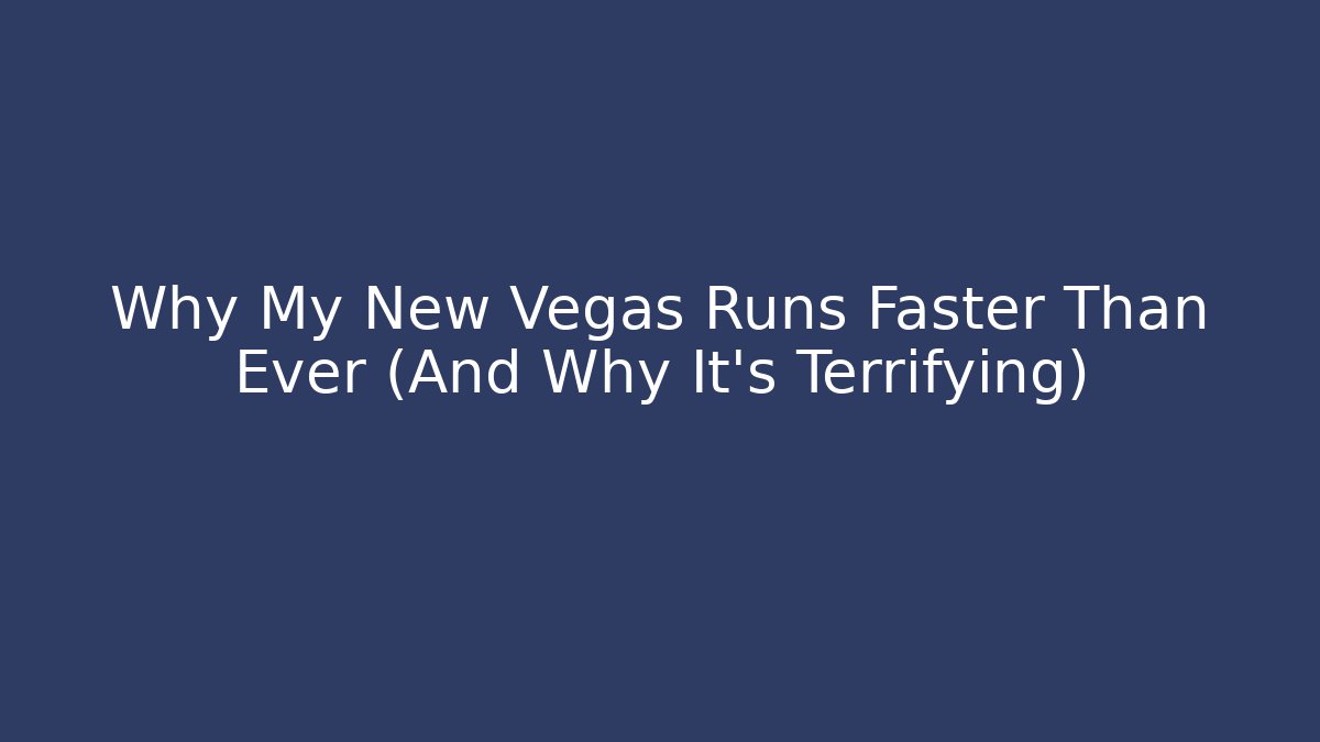 Why My New Vegas Runs Faster Than Ever (And Why It's Terrifying) - The Family Holidays