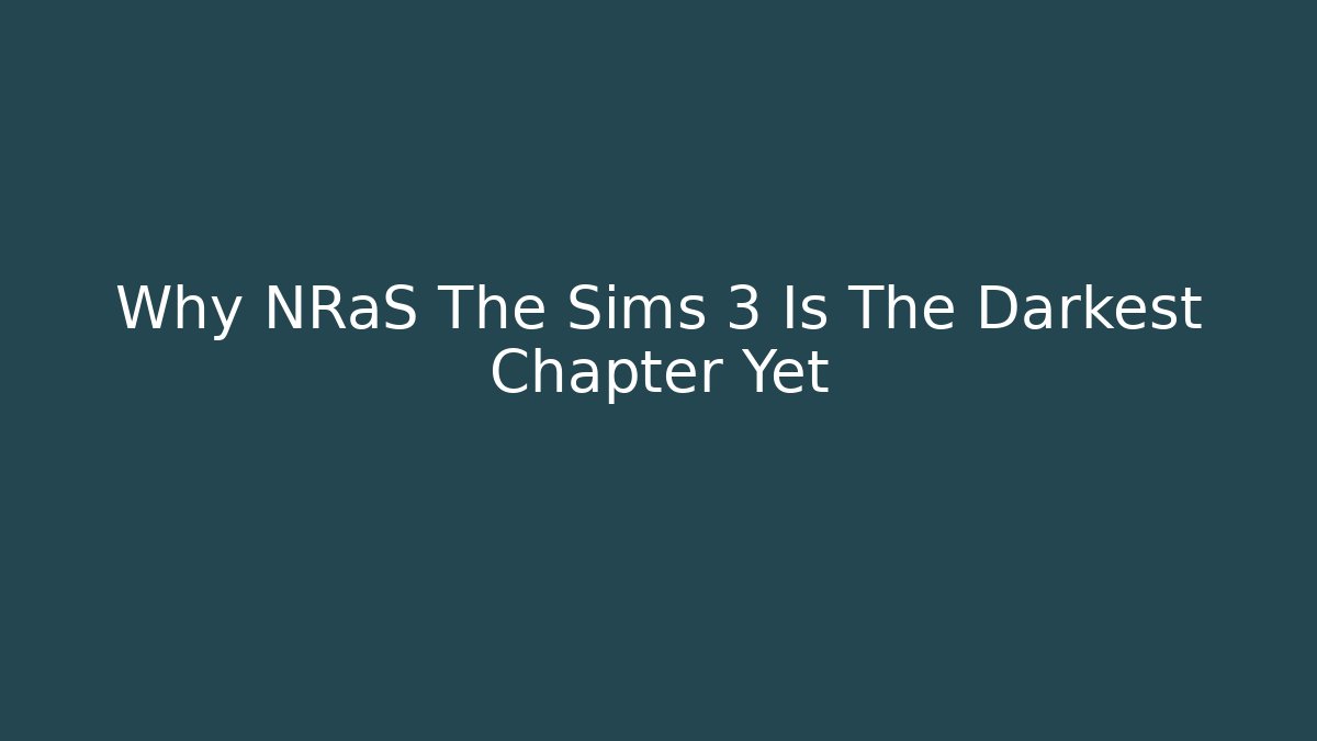 Why NRaS The Sims 3 Is The Darkest Chapter Yet - The Family Holidays