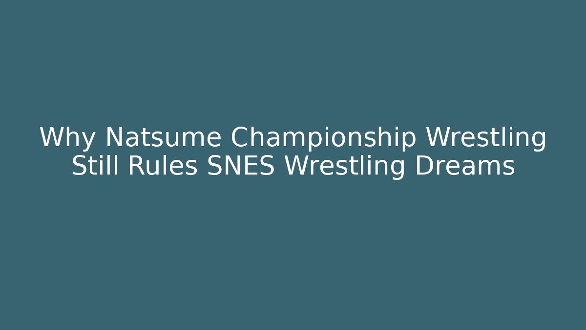 Why Natsume Championship Wrestling Still Rules SNES Wrestling Dreams