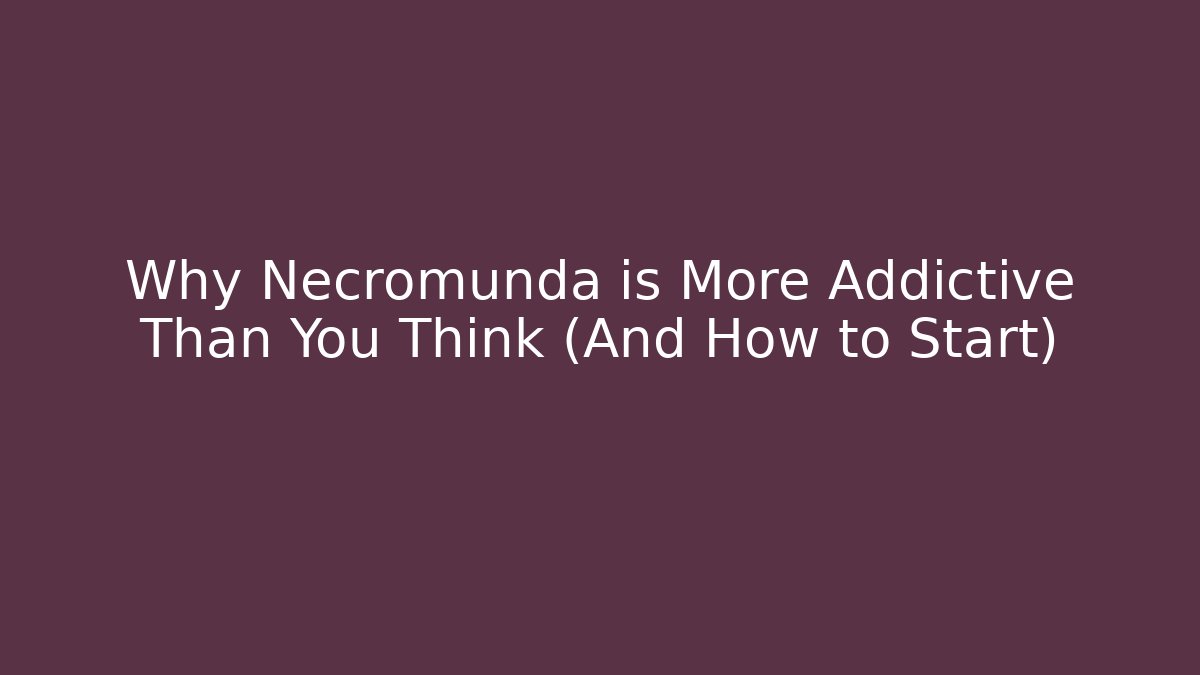 Why Necromunda is More Addictive Than You Think (And How to Start)