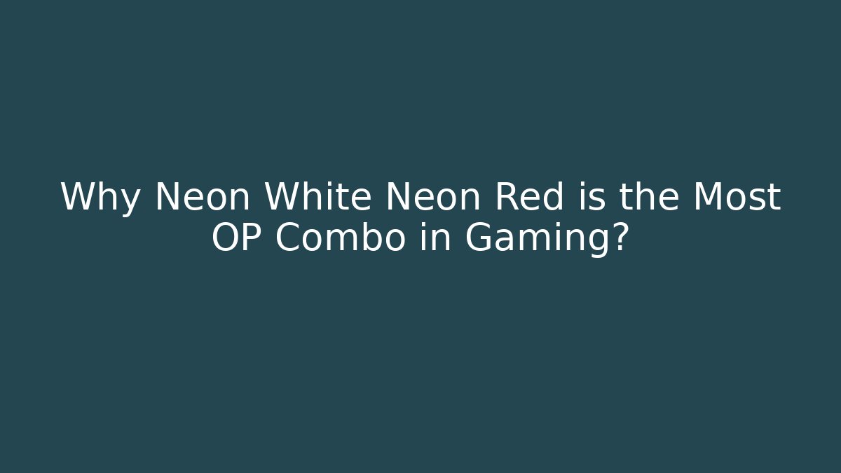 Why Neon White Neon Red is the Most OP Combo in Gaming?
