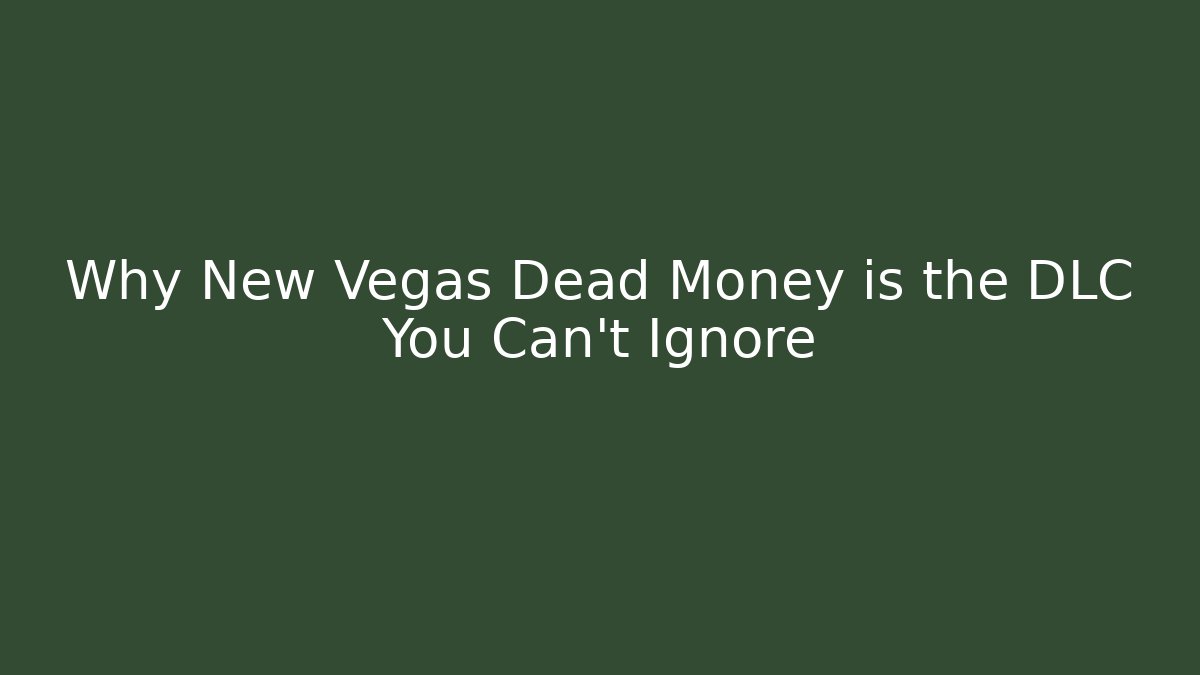 Why New Vegas Dead Money is the DLC You Can't Ignore