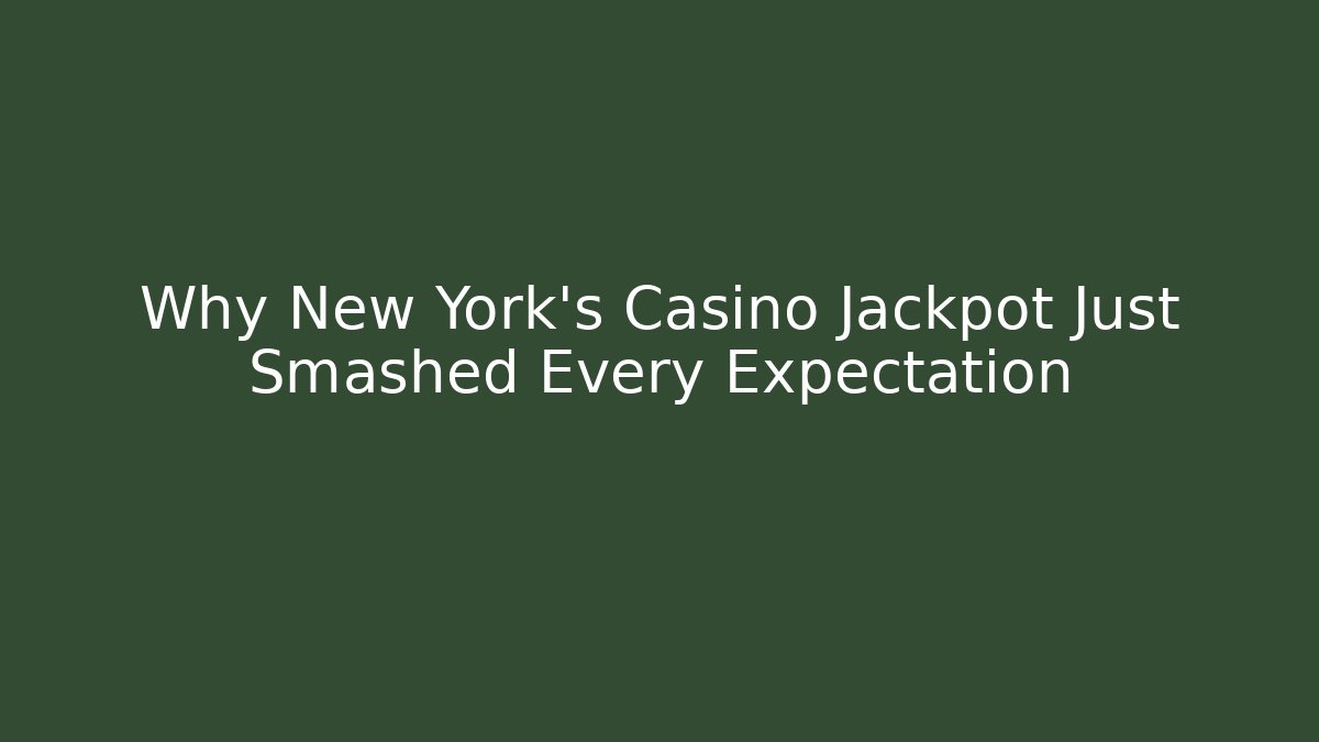 Why New York's Casino Jackpot Just Smashed Every Expectation - The Family Holidays