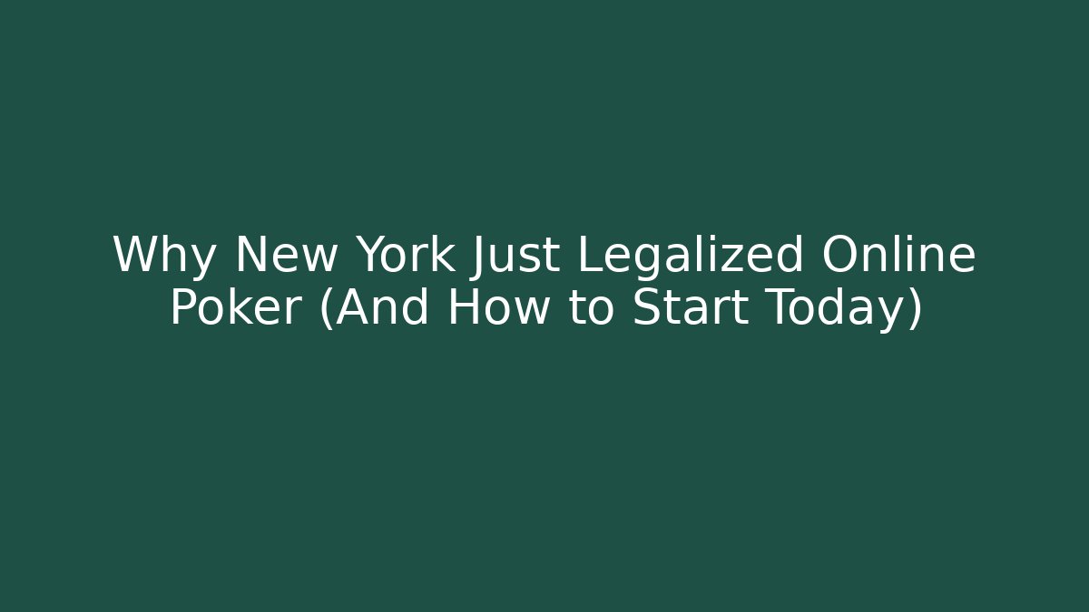 Why New York Just Legalized Online Poker (And How to Start Today)