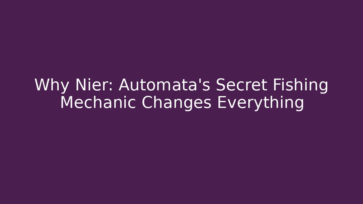 Why Nier: Automata's Secret Fishing Mechanic Changes Everything