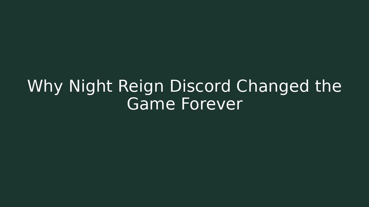 Why Night Reign Discord Changed the Game Forever