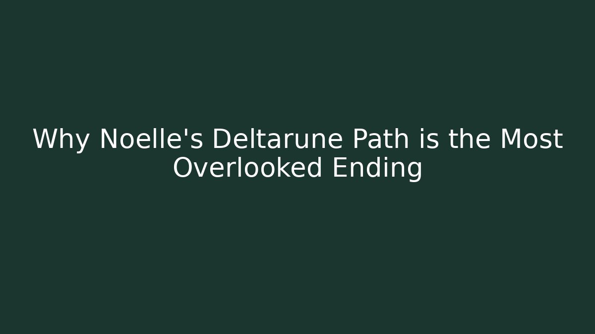 Why Noelle's Deltarune Path is the Most Overlooked Ending