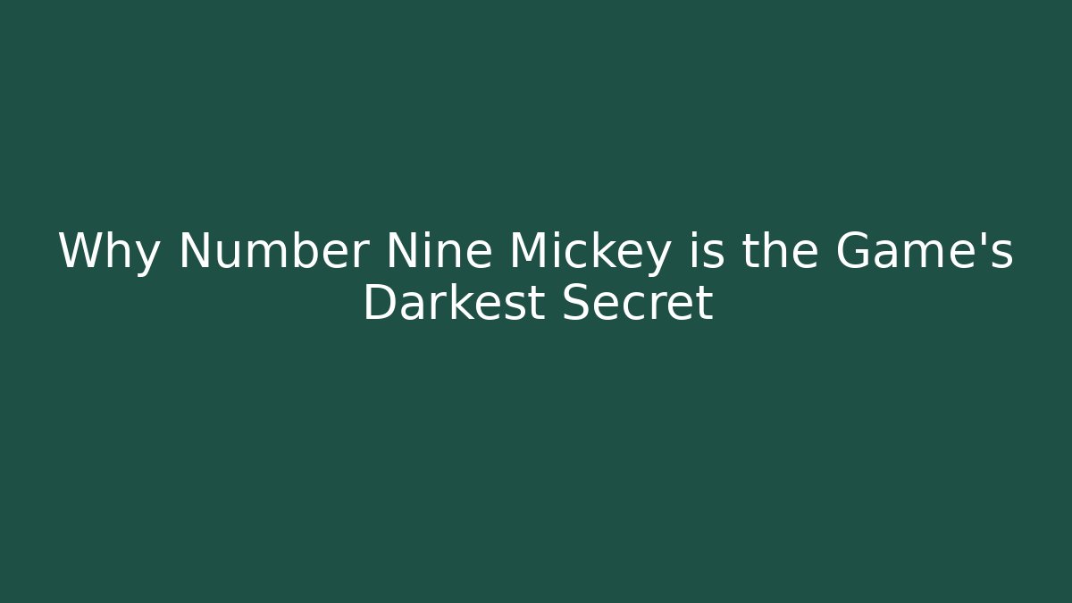 Why Number Nine Mickey is the Game's Darkest Secret