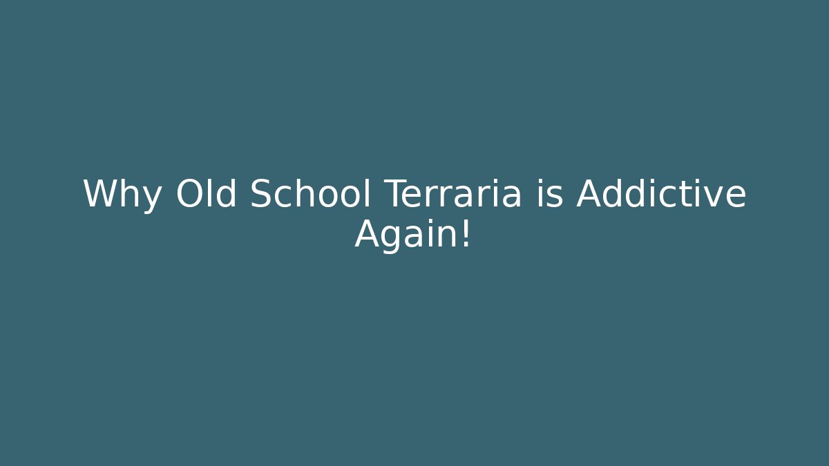 Why Old School Terraria is Addictive Again!