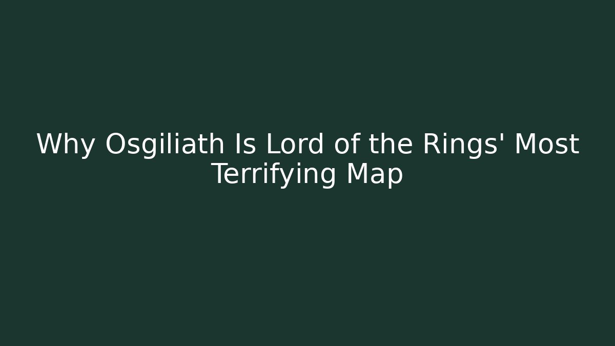 Why Osgiliath Is Lord of the Rings' Most Terrifying Map