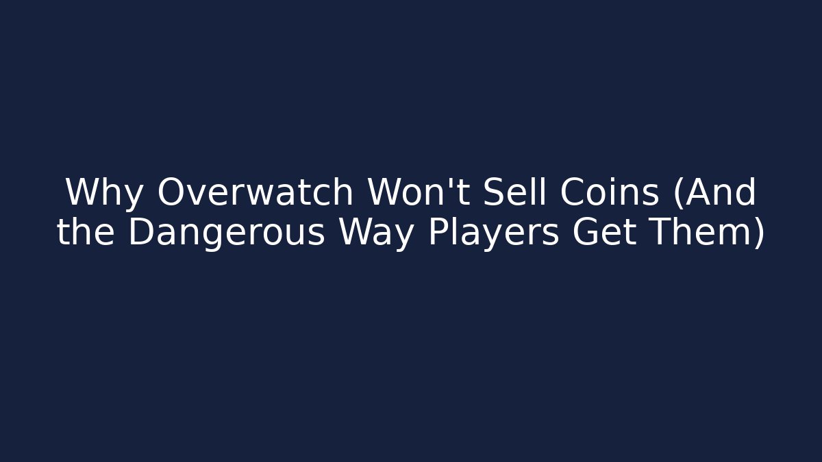Why Overwatch Won’t Sell Coins (And the Dangerous Way Players Get Them)