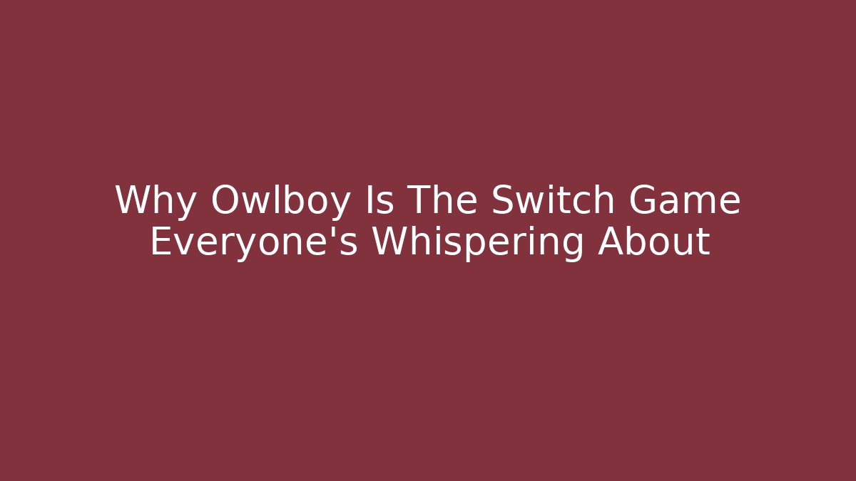 Why Owlboy Is The Switch Game Everyone's Whispering About