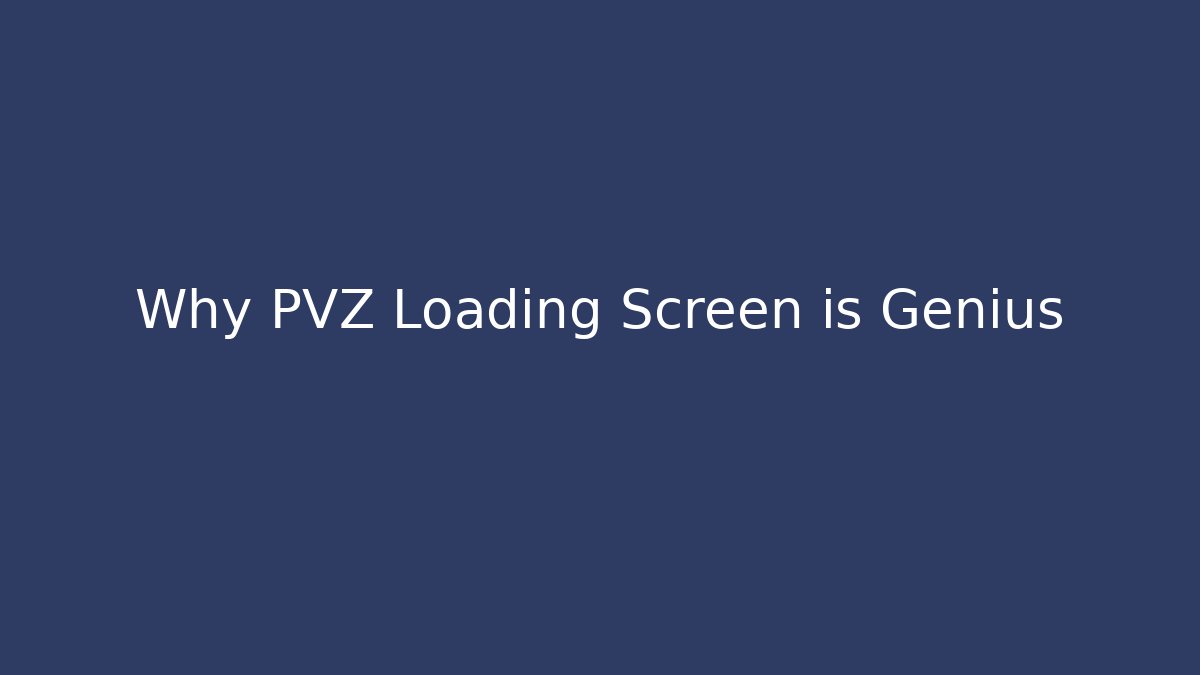 Why PVZ Loading Screen is Genius