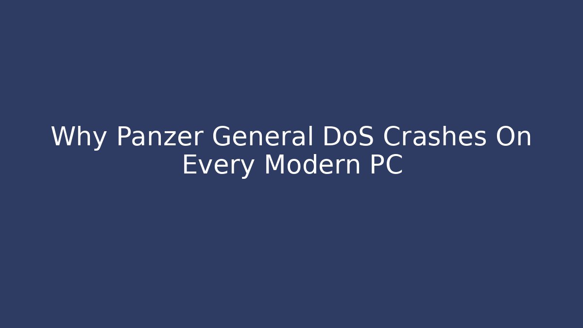 Why Panzer General DoS Crashes On Every Modern PC