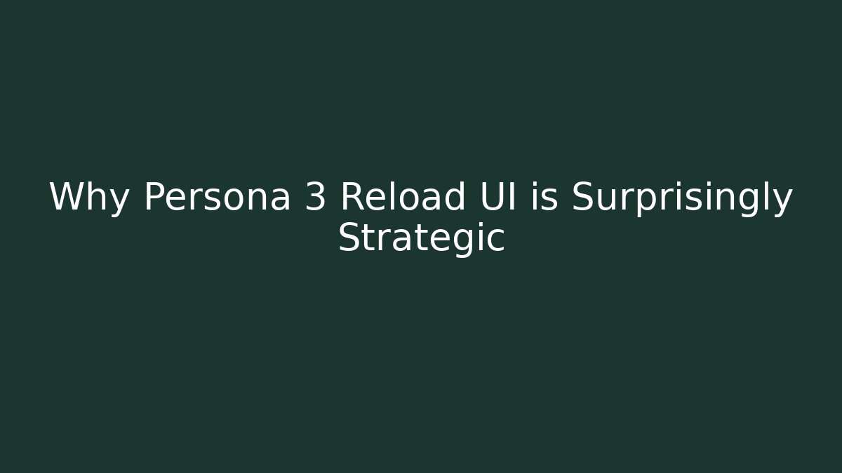 Why Persona 3 Reload UI is Surprisingly Strategic - The Family Holidays