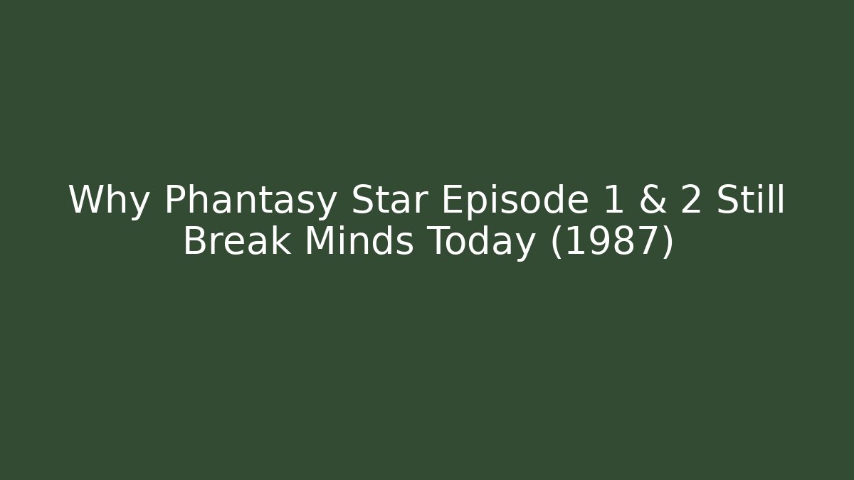 Why Phantasy Star Episode 1 & 2 Still Break Minds Today (1987)