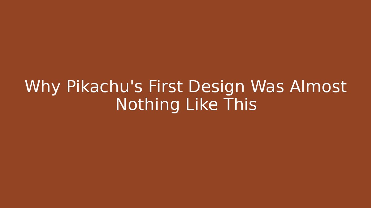 Why Pikachu's First Design Was Almost Nothing Like This