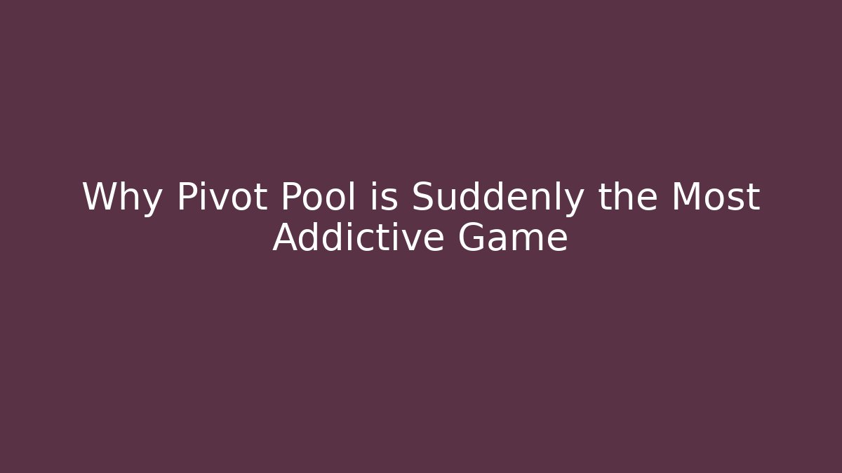 Why Pivot Pool is Suddenly the Most Addictive Game