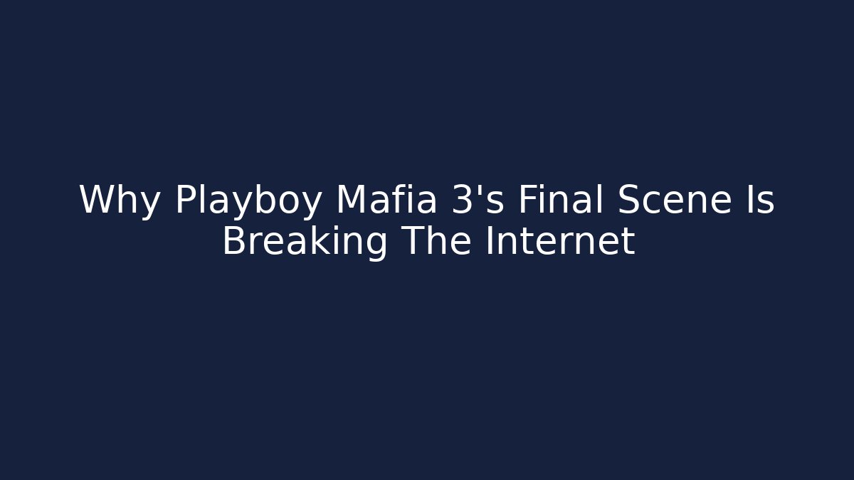 Why Playboy Mafia 3’s Final Scene Is Breaking The Internet