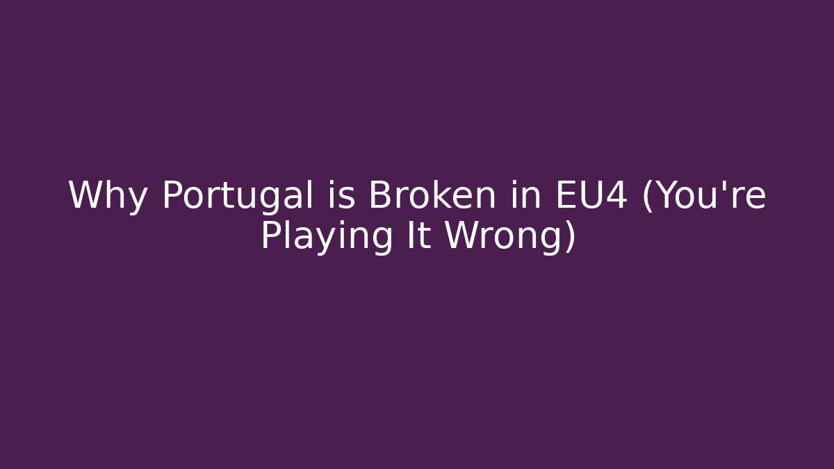 Why Portugal is Broken in EU4 (You're Playing It Wrong)