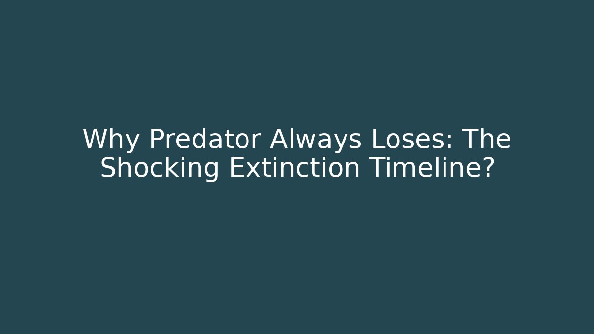 Why Predator Always Loses: The Shocking Extinction Timeline?