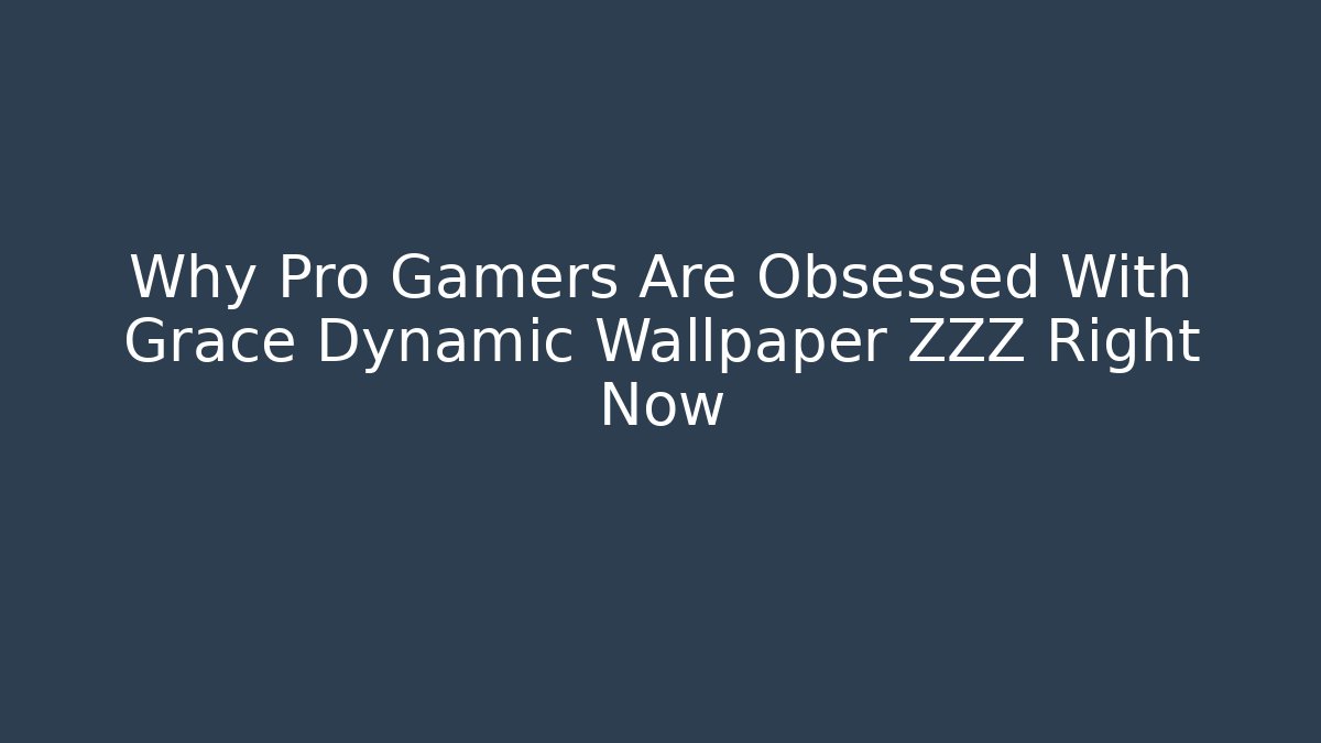Why Pro Gamers Are Obsessed With Grace Dynamic Wallpaper ZZZ Right Now