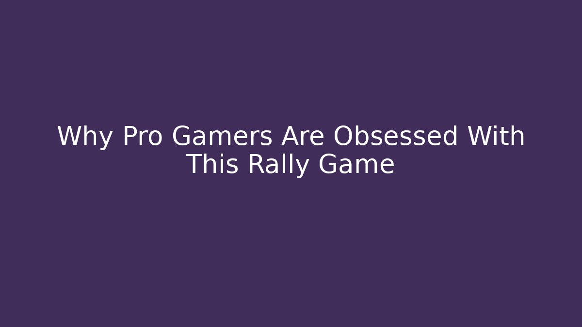 Why Pro Gamers Are Obsessed With This Rally Game