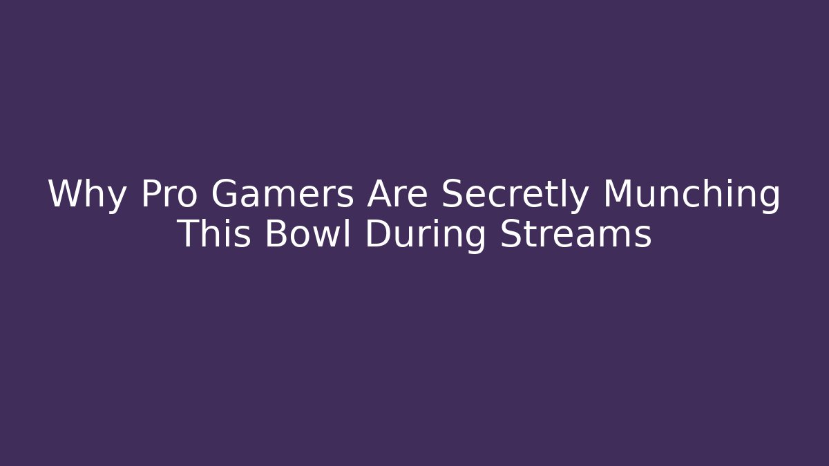 Why Pro Gamers Are Secretly Munching This Bowl During Streams