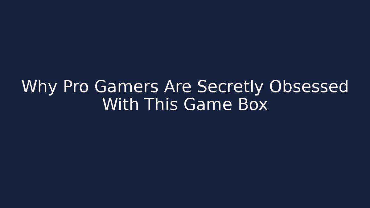 Why Pro Gamers Are Secretly Obsessed With This Game Box