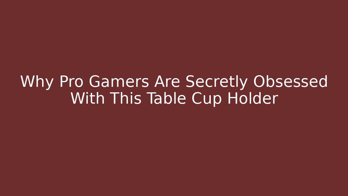 Why Pro Gamers Are Secretly Obsessed With This Table Cup Holder