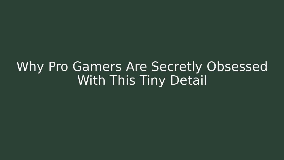 Why Pro Gamers Are Secretly Obsessed With This Tiny Detail