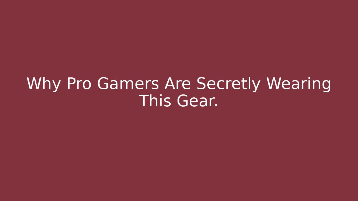 Why Pro Gamers Are Secretly Wearing This Gear.