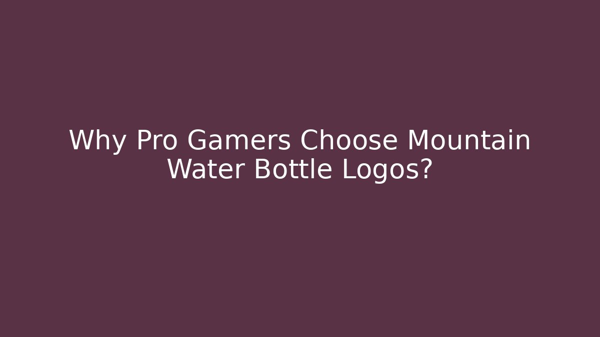 Why Pro Gamers Choose Mountain Water Bottle Logos?