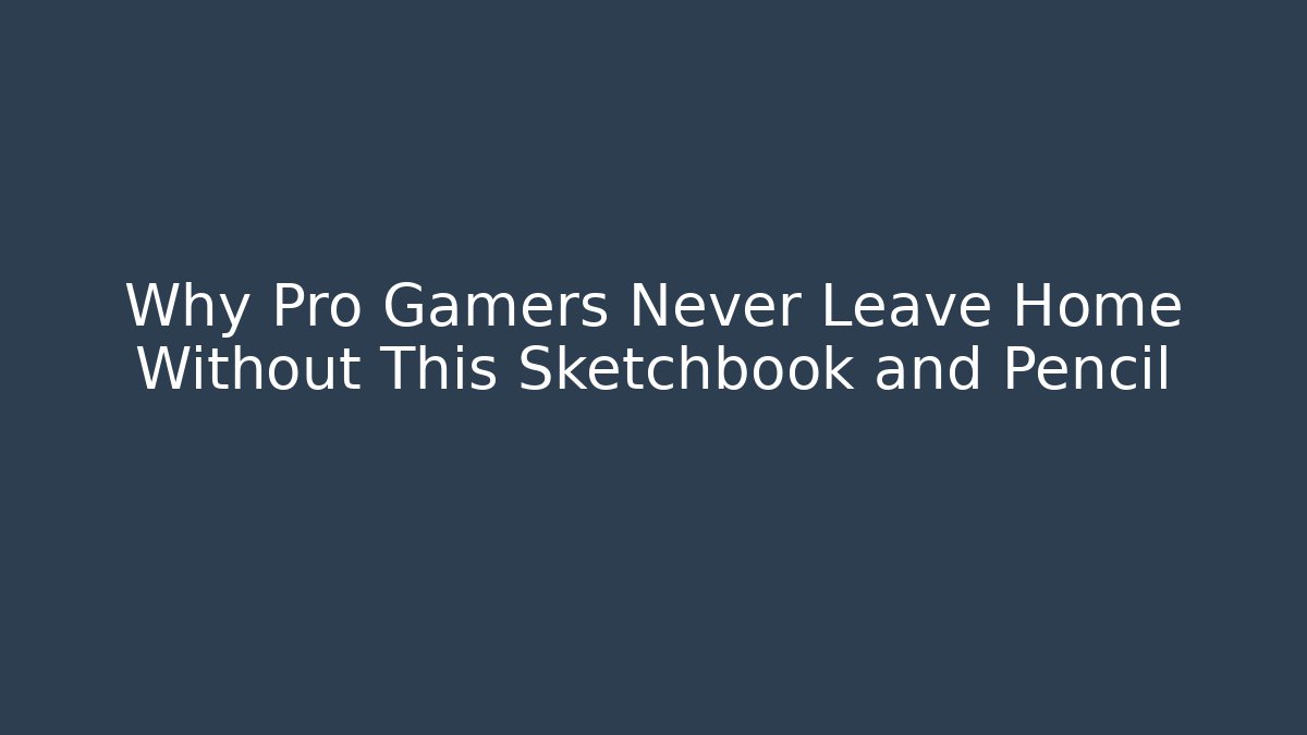 Why Pro Gamers Never Leave Home Without This Sketchbook and Pencil - The Family Holidays